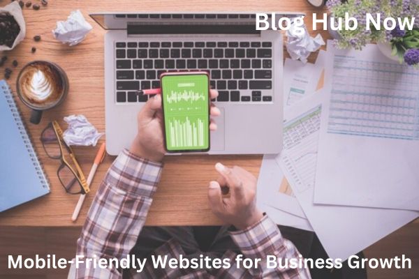 Importance of Mobile-Friendly Websites for Business Growth