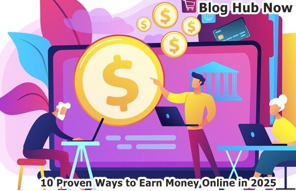 10 Proven Ways to Earn Money Online in 2025