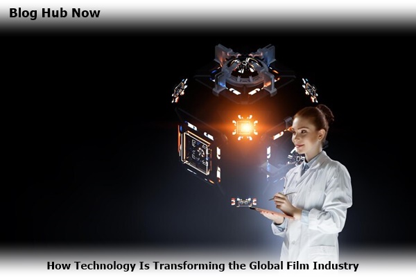 how technology is transforming the global film industry