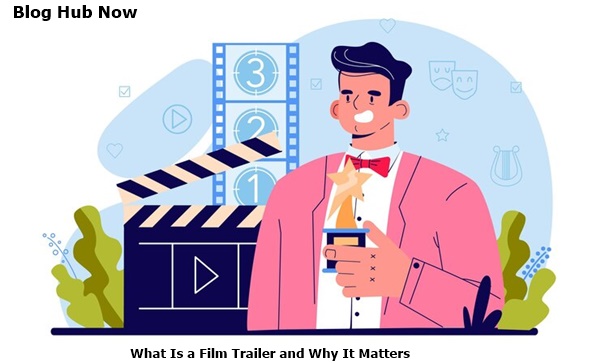 what Is a film trailer and why It matters