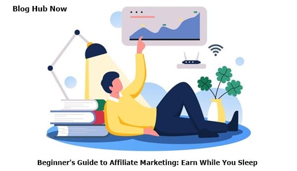 beginner's guide to affiliate marketing: earn while you sleep