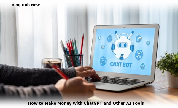 how to make money with chatGPT and other ai tools