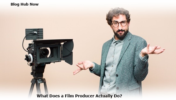 what does a film producer actually do?