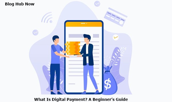 what is digital payment? a beginner’s guide