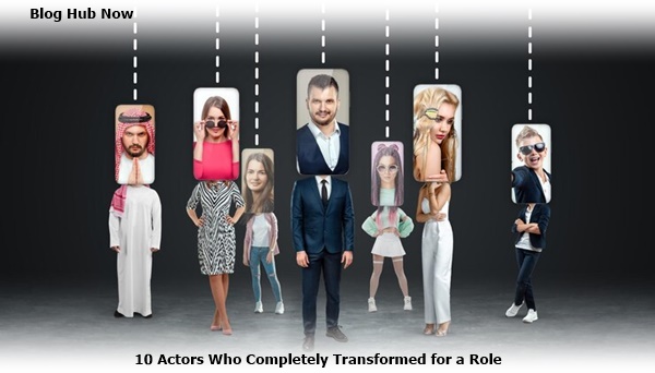 10 actors who completely transformed for a role