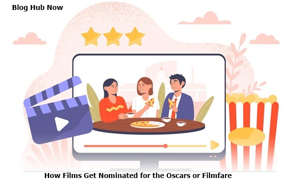 how films get nominated for the oscars or filmfare