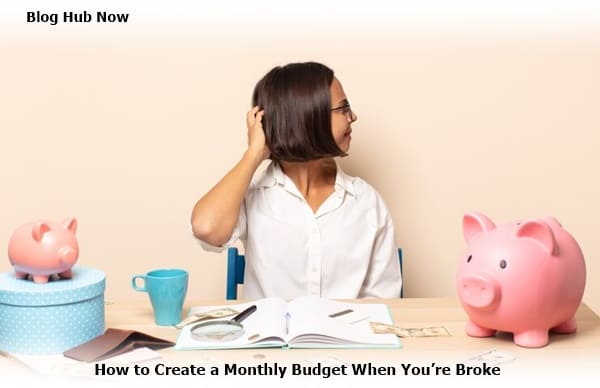 how to create a monthly budget when you’re broke