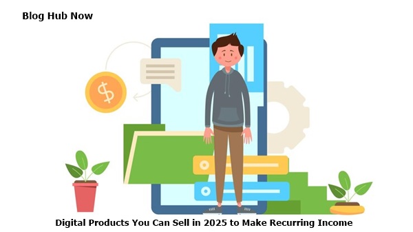 digital products you can sell in 2025 to make recurring income