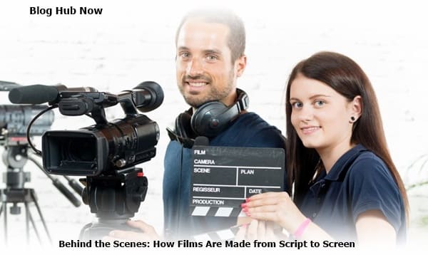 behind the scenes: how films are made from script to screen