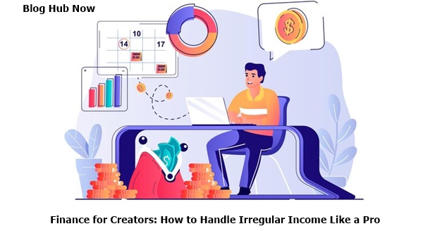 finance for creators: how to handle irregular income like a pro