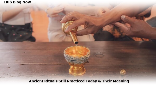 ancient rituals still practiced today & their meaning