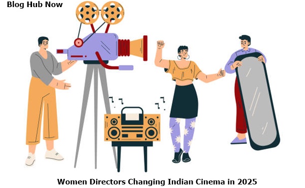 Women Directors Changing Indian Cinema in 2025