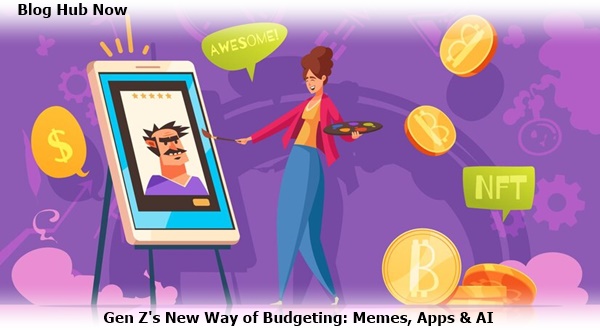 gen z's new way of budgeting: memes, apps & AI