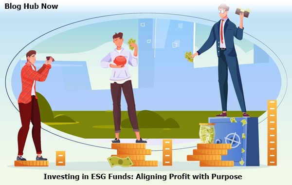 investing in esg funds: aligning profit-with purpose